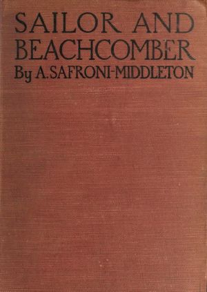 [Gutenberg 58624] • Sailor and beachcomber / Confessions of a life at sea, in Australia, and amid the islands of the Pacific